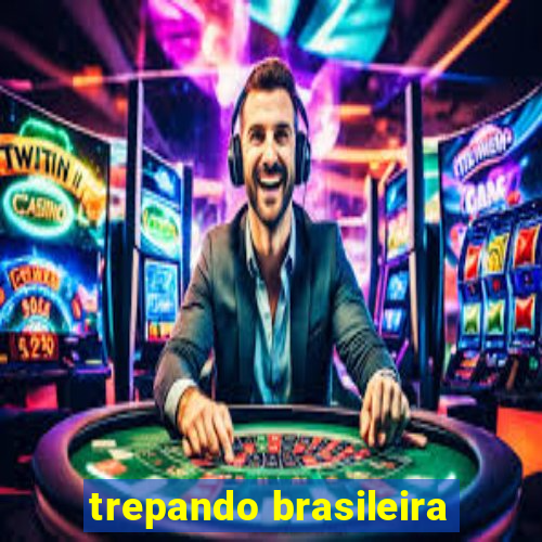 trepando brasileira